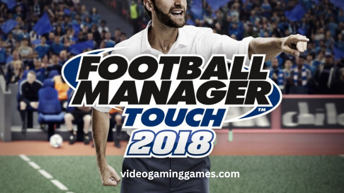 Football Manager 2018 Pc Android Game Free Download Full Version Highly Compressed Torrent Apk